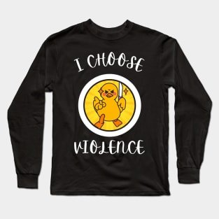 I Choose Violence Funny Duck Long Sleeve T-Shirt
